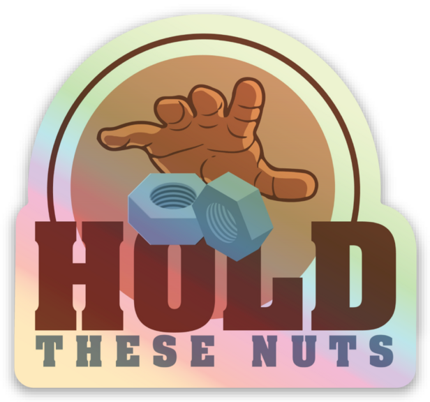 Hold These Nuts Holographic Sticker