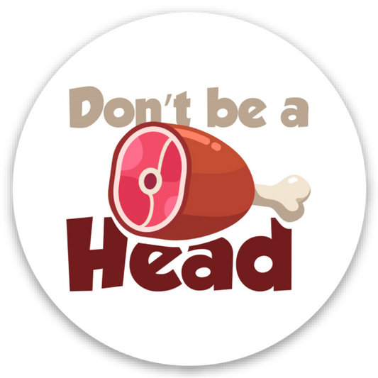 Don't Be a Meat Head Sticker