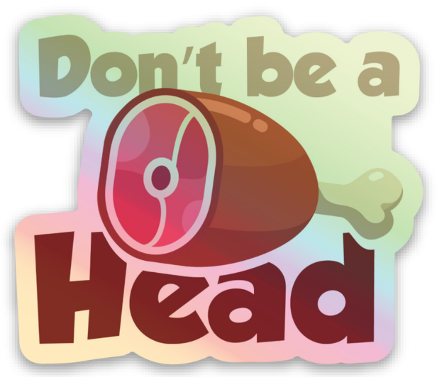 Don't Be a Meat Head Holographic Sticker